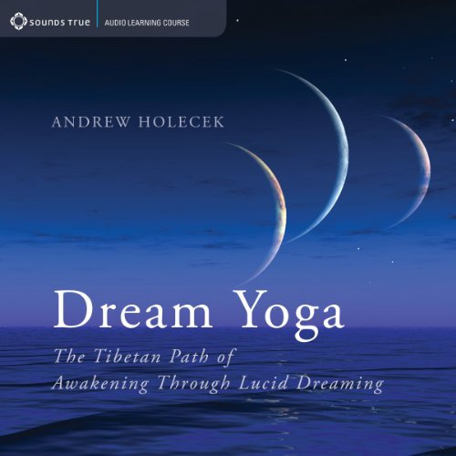 Dream Yoga: The Tibetan Path of Awakening Through Lucid Dreaming