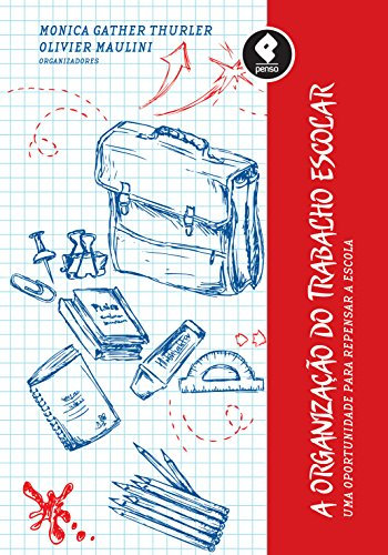 A Organização do Trabalho Escolar: Uma Oportunidade para Repensar a Escola (Portuguese Edition)