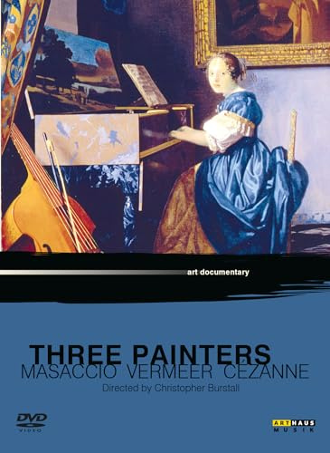 Three Painters - Masaccio, Vermeer, Cezanne