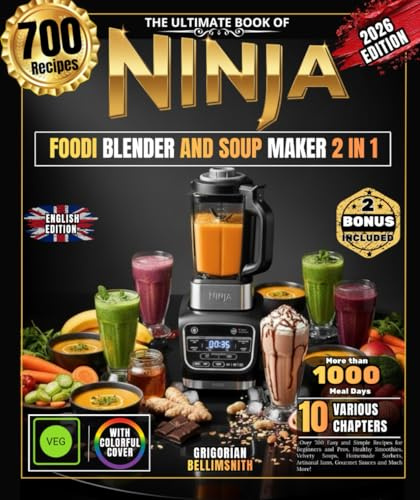 THE ULTIMATE BOOK OF NINJA FOODI BLENDER AND SOUP MAKER 2 IN 1: Over 700 Easy and Simple Recipes for Beginners and Pros, Healthy Smoothies, Velvety ... Artisanal Jams, Gourmet Sauces and Much More!