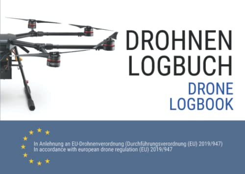 Drohnen Logbuch und Flugbuch 2021 (Drone Logbook): gemäß neuer EU Drohnenverordnung mit Klassifizierungen nach Luftfahrtbehörde EASA für Fernpiloten in Deutsch und Englisch
