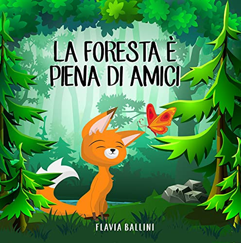 La foresta è piena di amici: Favola illustrata per bambini. La storia di una piccola volpe e del suo grande sogno