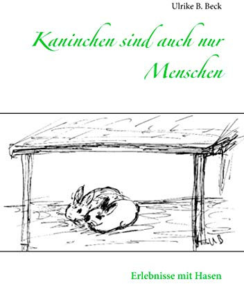 Kaninchen sind auch nur Menschen: Erlebnisse mit Hasen