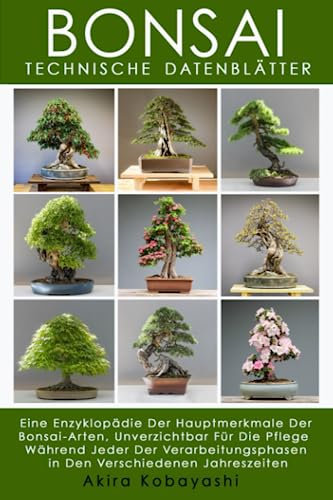 BONSAI: Technische Datenblätter: Eine Enzyklopädie Der Hauptmerkmale Der Bonsai-Arten, Unverzichtbar Für Die Pflege Während Jeder Der Verarbeitungsphasen in Den Verschiedenen Jahreszeiten