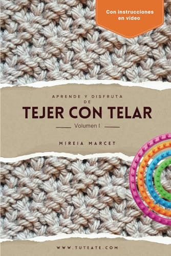 Aprende y disfruta de tejer con telar: Volumen I