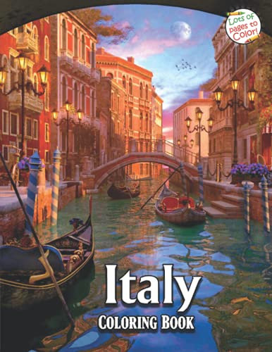 Italy Coloring Book: Enchanting Italy Coloring Pages With 50+ High Quality Images For All Ages, Great Book For Relaxation And Stress Relief