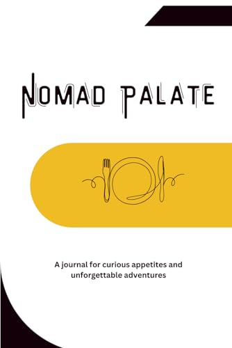 Nomad Palate: A journal for curious appetites and unforgettable adventures