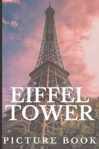 Eiffel Tower: Coffee Table Photography Travel Picture Book Album Of Eiffel from day to night, 50 amazing photos