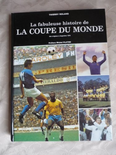 LA FABULEUSE HISTOIRE DE LA COUPE DU MONDE DES ORIGINES A ARGENTINE 1978