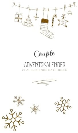 Couple-Adventskalender: Der perfekte Adventskalender für Pärchen, die eine wunderschöne, romantische und abenteuerlustige Weihnachtszeit verbringen wollen