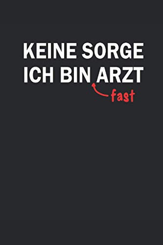 Keine Sorge Ich Bin Fast Arzt: Medizin Notizbuch (liniert)