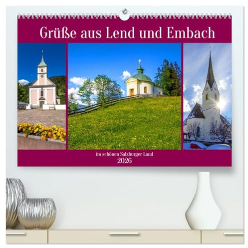 Grüße aus Lend und Embach (hochwertiger Premium Wandkalender 2026 DIN A2 quer), Kunstdruck in Hochglanz: Schöne Impressionen von Lend und Embach im Salzburger Land (CALVENDO Orte)