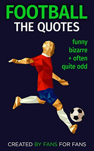 Football: The Quotes: funny, bizarre and often quite odd