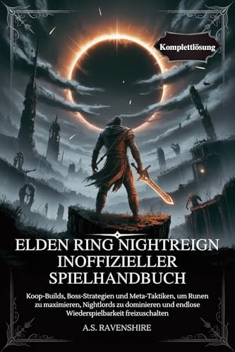 ELDEN RING NIGHTREIGN INOFFIZIELLER SPIELHANDBUCH: Koop-Builds, Boss-Strategien und Meta-Taktiken, um Runen zu maximieren, Nightlords zu dominieren und endlose Wiederspielbarkeit freizuschalten