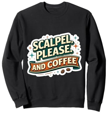 Scalpel Please And Coffee Funny Surgeon Surgery Quote Saying Sweatshirt