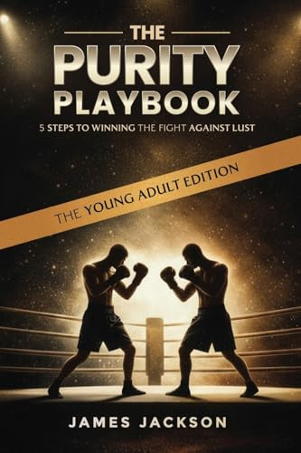 The Purity Playbook: 5 steps to winning the fight against lust