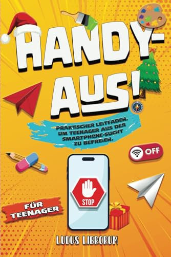 Handy aus!: Praktischer Leitfaden, um Teenager aus der Smartphone-Sucht zu befreien. Rätsel, Lifehacks, & viele mehr! Bewusster und realitätsnaher werden. Perfektes Geschenk für Jungen & Mädchen.