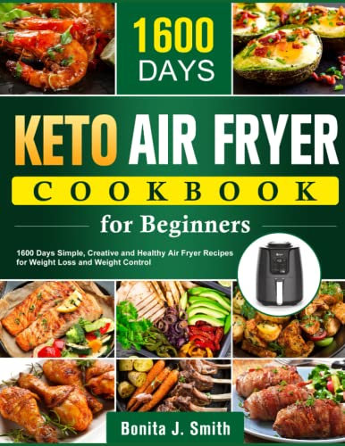 Keto Air Fryer Cookbook for Beginners: 1600 Days Simple, Creative and Healthy Air Fryer Recipes for Weight Loss and Weight Control