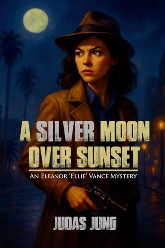 A SILVER MOON OVER SUNSET: An Eleanor 'Ellie' Vance Mystery (Eleanor Ellie Vance Mysteries)