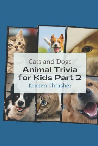 Animal Trivia for Kids Part 2: Cats and Dogs (Animal Trivia Books for Kids)