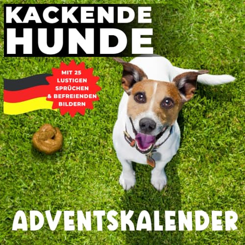 adventskalender Kackende Hunde: Das lustige Geschenk für Männer Frauen Arbeitskollegen Freunde Weihnachten Geburtstag (Mit 25 lustigen Fotos & Sprüchen für ein beschissenes Jahr 2024)