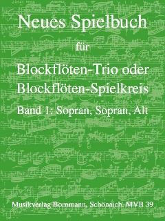 Neues Spielbuch - für Blockflöten-Trio oder Blockflöten-Spielkreis - Band 1: Sopran, Sopran, Alt