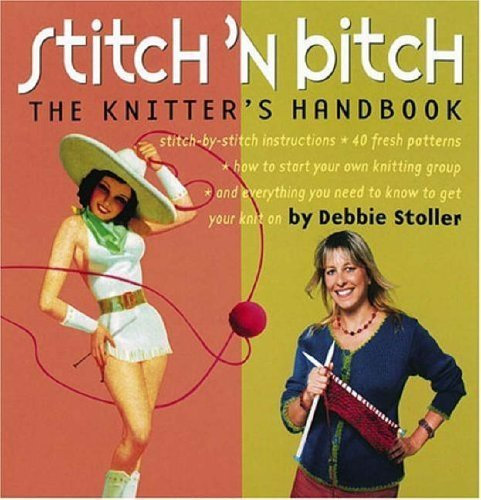 Stitch 'n Bitch Handbook: Instructions, Patterns, and Advice for a New Generation of Knitters by Debbie Stoller (2003-10-01)