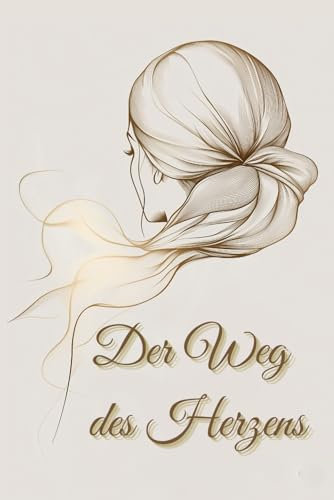 Der Weg des Herzens: Mein Islamisches Tagebuch der Dankbarkeit, mit den 99 Namen Allahs und ihrer Bedeutung