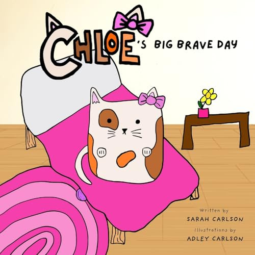Chloe's Big Brave Day: Helping Kids Find Bravery During Surgery and Big Days