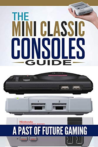 Retro Game Console: The Mini Classic Consoles Guide – A Past of Future Gaming | Modern video game console history of classic edition book