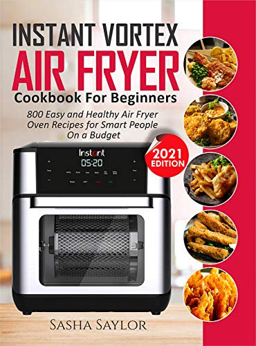 INSTANT VORTEX AIR FRYER COOKBOOK FOR BEGINNERS: 800 Easy and Healthy Air Fryer Oven Recipes for Smart People on a Budget (English Edition)