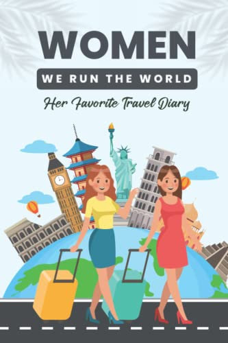 Women We Run The World: Her Favorite Travel Diary/Journal: QUEENS: This 6x9 inch Aesthetically Beautiful Travel and Vacation Planner Diary Journal for Women.