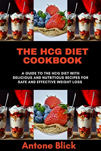 The HCG Diet Cookbook: A guide to the HCG Diet with Delicious and Nutritious Recipes for Safe and Effective Weight Loss (English Edition)
