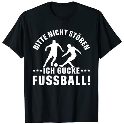 BITTE NICHT STÖREN ICH GUCKE FUSSBALL lustiger Fußballspruch T-Shirt