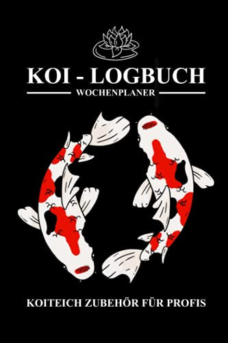 Koi Logbuch - Koiteich Zubehör für Profis: Wochenplaner und Notizbuch zum Ausfüllen - Technik Checkliste für den Gartenteich inkl. Koiteich Wassertest Tabelle - Koi Geschenke zur Koihaltung