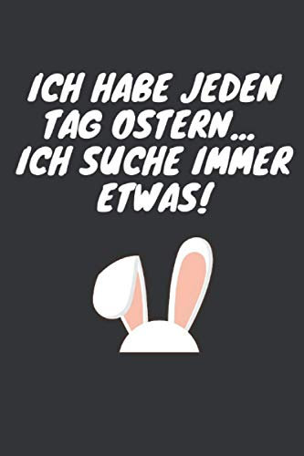 Ich habe jeden Tag Ostern... Ich suche immer etwas: Ostern Notizbuch - Ostern Geschenk für Osterhasen - 120 linierte Seiten | DINA5 | Oster ... Osterneste mit Ostereier | Geschenk zu Ostern