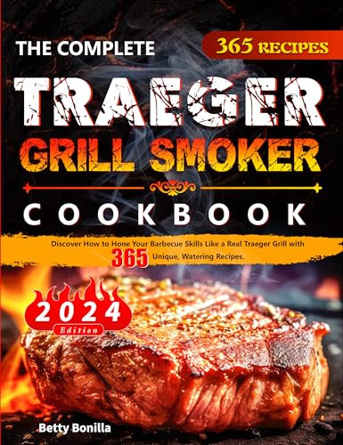 The Complete Traeger Grill Smoker Cookbook: Discover How to Hone Your Barbecue Skills Like a Real Traeger Grill with 365 Unique, Watering Recipes. (English Edition)
