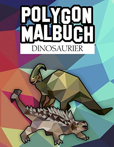 Polygon Malbuch Dinosaurier: Dinos zeichnen für Jugendliche und Erwachsene / geometrische Muster / 25 große Motive