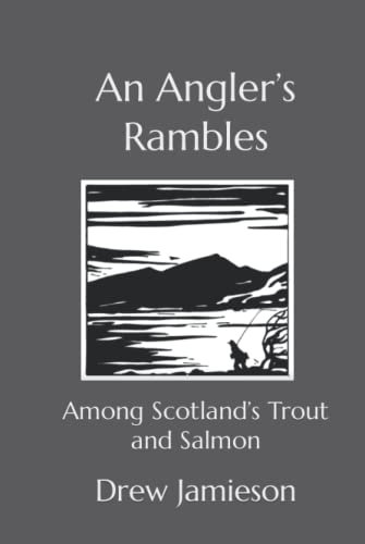 An Angler’s Rambles: Among Scotland’s Trout and Salmon (Scotland's Salmon and Trout Fisheries, Band 1)