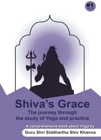 Shiva's Grace: The Journey Through The Study of Yoga and Practice