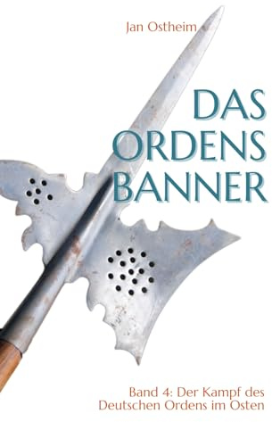 Das Ordensbanner: Der Kampf des Deutschen Ordens im Osten