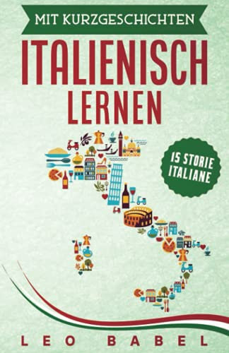 Mit Kurzgeschichten Italienisch lernen - 15 storie italiane: Italien und seine Kultur kennen lernen. 15 Kurzgeschichten für Anfänger und Fortgeschrittene mit deutscher Übersetzung und Vokabellisten