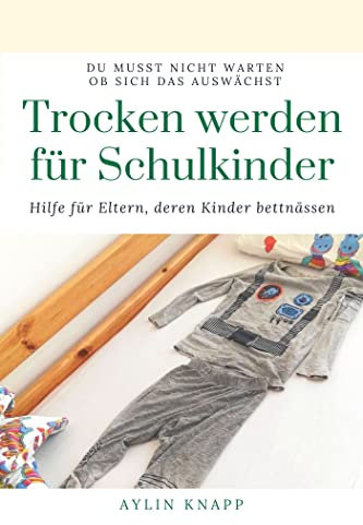Trocken werden für Schulkinder: Hilfe für Eltern, deren Kinder bettnässen