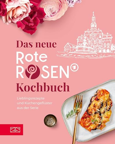 Das neue Rote Rosen Kochbuch: Lieblingsrezepte und Küchengeflüster aus der Serie