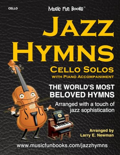 Jazz Hymns: Cello Solos with Piano Accompaniment: The world's most beloved hymns arranged with a touch of jazz sophistication (Jazz Hymns Series)