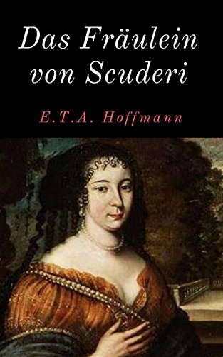 Das Fräulein von Scuderi: Kriminalgeschichte