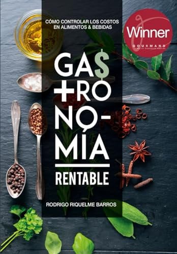 Gastronomía Rentable: Cómo controlar los costos en Alimentos & Bebidas (Gestión de restaurantes y afines)