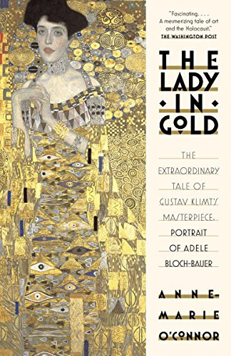 The Lady in Gold: The Extraordinary Tale of Gustav Klimt's Masterpiece, Bloch-Bauer (English Edition)