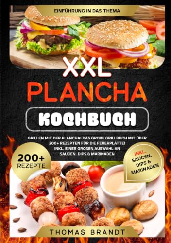XXL Plancha Kochbuch: Grillen mit der Plancha! Das große Grillbuch mit über 200+ Rezepten für die Feuerplatte! Inkl. einer großen Auswahl an Saucen, Dips & Marinaden
