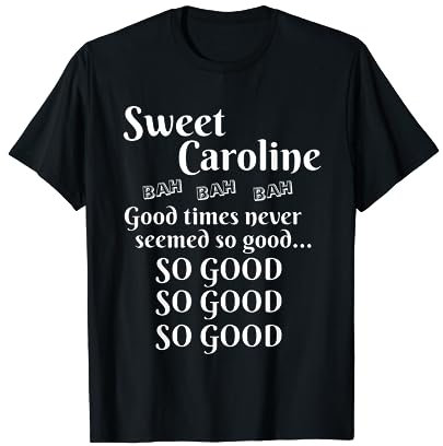 Sweet Caroline Good Times So Good So Good So Good T-Shirt